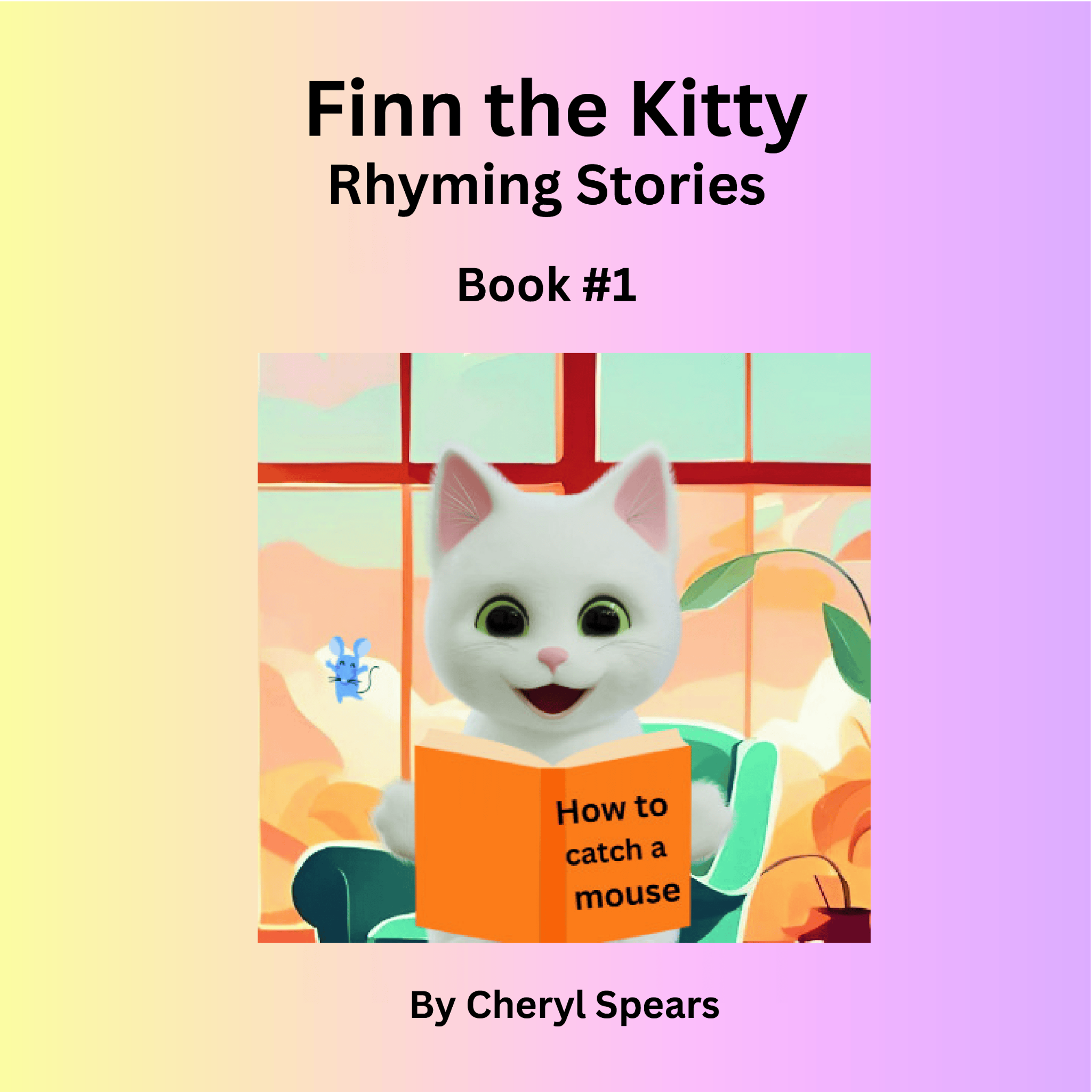 Finn the Kitty Rhyming Stories Book #1 by Cheryl Spears